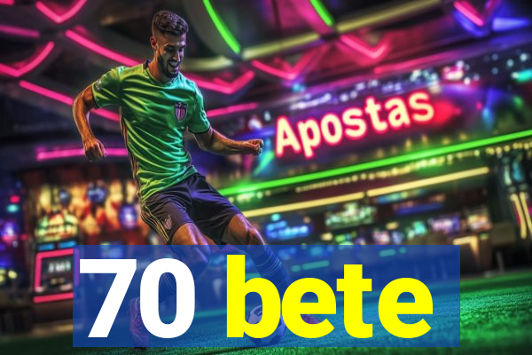 70 bete